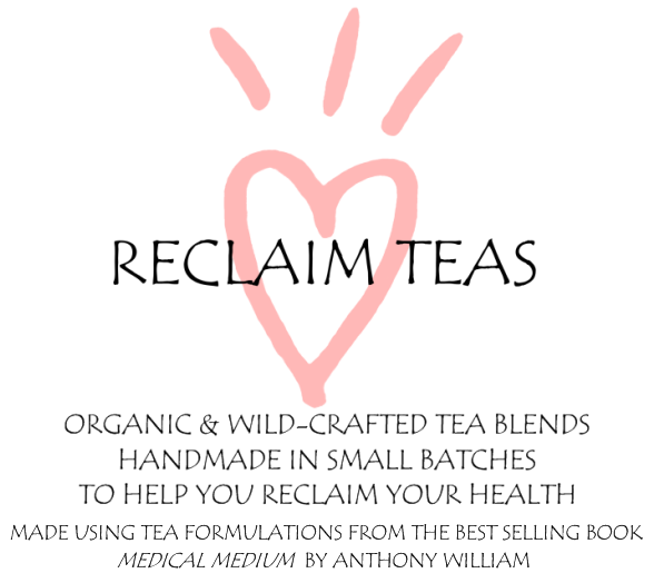 Reclaim Teas: Organic & Wild-Crafted Tea Blends, handmade in small batches to help you reclaim your health. Made using tea formulations from the best selling book "Medical Medium" by Anthony William.